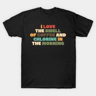 I Love the Smell of Coffee and Chlorine in the Morning T-Shirt